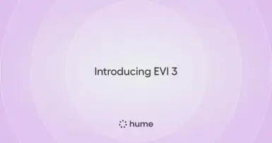 Hume ra mắt EVI 3: Mô hình AI giọng nói cá nhân hóa, hiểu cảm xúc vượt trội