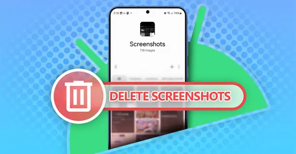 Cách xóa nhanh ảnh chụp màn hình trên điện thoại Android & iPhone