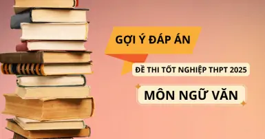 Cập nhật đáp án đề thi môn Ngữ Văn thi tốt nghiệp THPT 2025 theo chương trình mới