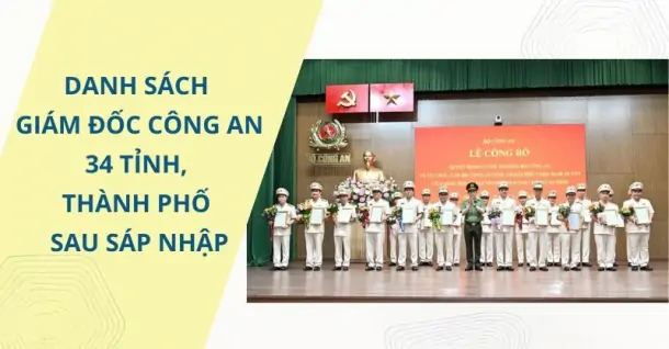 Danh sách Giám đốc Công an 34 tỉnh, thành phố sau sáp nhập