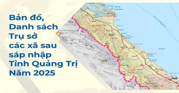 Bản đồ, danh sách, trụ sở các xã sau sáp nhập tỉnh Quảng Trị 2025