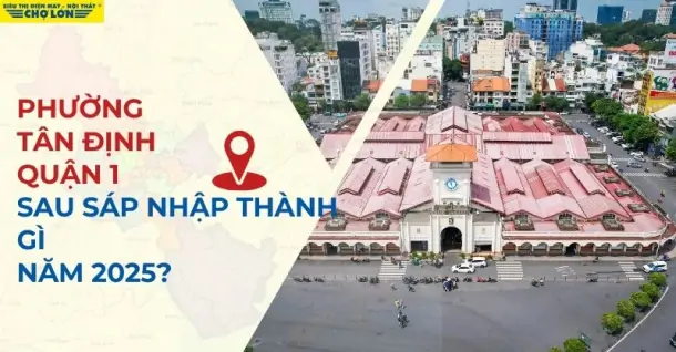 Phường Tân Định , Quận 1 sáp nhập thành gì sau 2025?