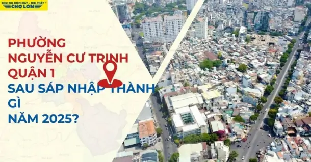 Phường Nguyễn Cư Trinh, Quận 1, TP.HCM sáp nhập thành gì sau 2025?