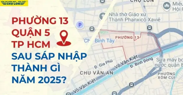 Phường 13, Quận 5, TP. HCM sáp nhập thành gì mới nhất 2025?