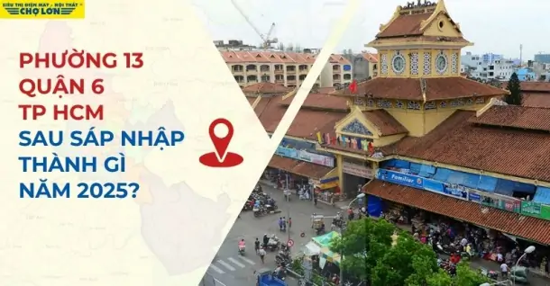 Phường 13, Quận 6, TP HCM sáp nhập thành gì sau 2025?