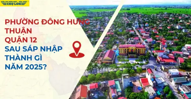 Phường Đông Hưng Thuận, Quận 12 sáp nhập thành gì sau 2025
