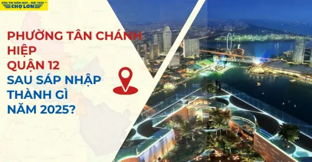 Phường Tân Chánh Hiệp, Quận 12 sáp nhập thành gì sau 2025