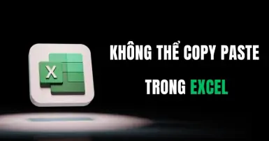 Hướng dẫn chi tiết khắc phục lỗi không copy paste được trong Excel