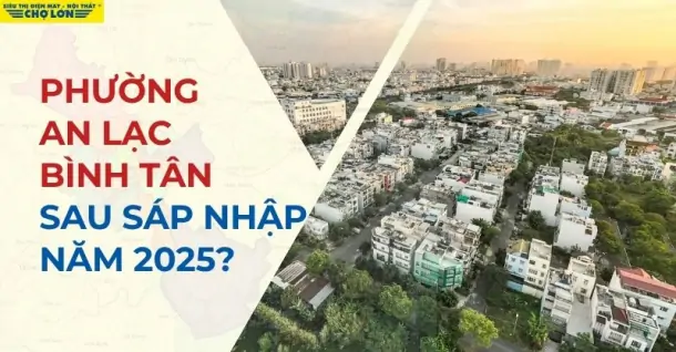 Phường An Lạc, Quận Bình Tân sáp nhập thành gì sau 2025?