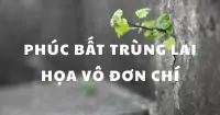 Phúc bất trùng lai họa vô đơn chí: Ý nghĩa sâu sắc về bài học đời người