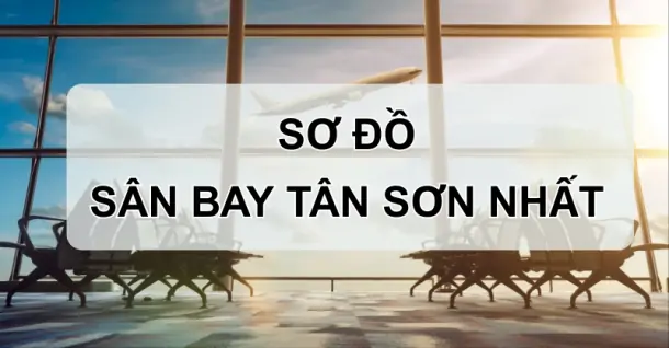 Sơ đồ sân bay Tân Sơn Nhất: Cẩm nang di chuyển tại nhà ga T1, T2 và T3