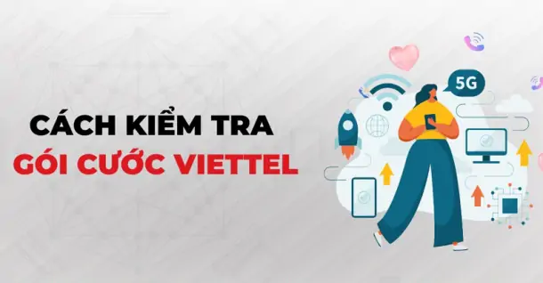 Hướng dẫn cách kiểm tra gói cước Viettel đang sử dụng đơn giản, nhanh chóng