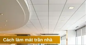 Cách làm mát trần nhà hiệu quả khi trời nắng gắt kéo dài