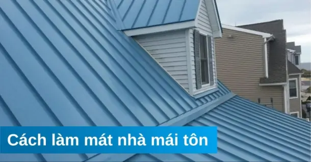 10 Cách làm mát phòng mái tôn hiệu quả mùa nắng nóng