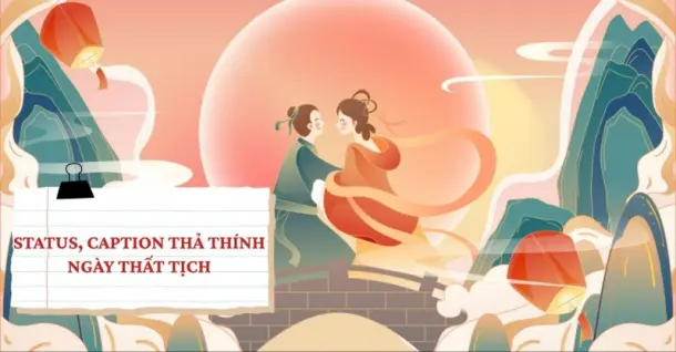 Status, caption thả thính ngày Thất Tịch 7/7 hay, đọc là 