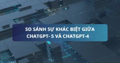 So sánh ChatGPT-5 và ChatGPT-4: Đâu là phiên bản tốt hơn?