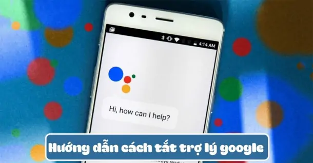 Cách tắt trợ lý ảo Google Assistant trên Android
