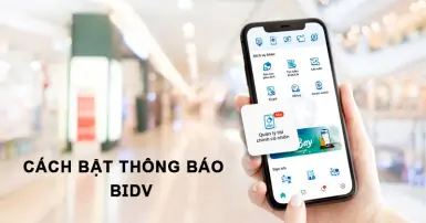 Cách bật thông báo BIDV: Hướng dẫn chi tiết và nhanh chóng