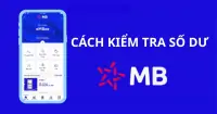 Cách kiểm tra số dư tài khoản MB Bank nhanh chóng, tiện lợi và an toàn