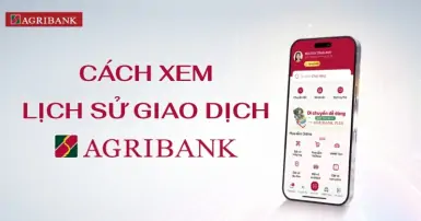 Các cách xem lịch sử giao dịch Agribank nhanh chóng và đơn giản