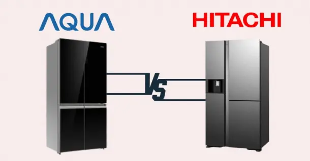 So sánh tủ lạnh Hitachi và Aqua: Cùng là thương hiệu Nhật nhưng hãng nào tốt hơn?