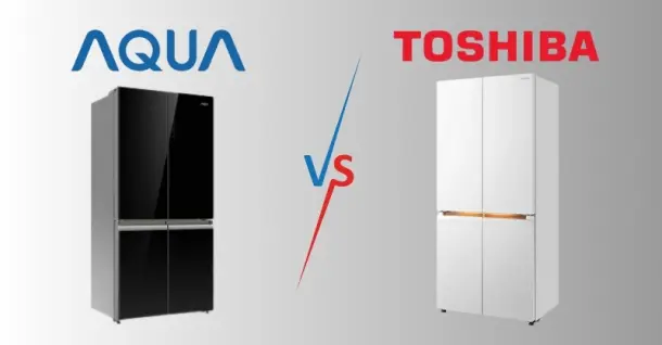 So sánh tủ lạnh Aqua và Toshiba: Nên chọn hãng nào phù hợp với gia đình?