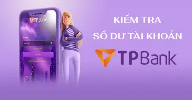 Tổng hợp các cách kiểm tra số dư tài khoản TPBank đơn giản, dễ thực hiện
