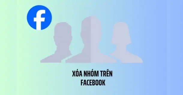 Cách xóa nhóm trên Facebook đơn giản bằng điện thoại, máy tính