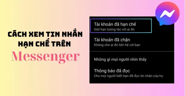 Cách xem tin nhắn hạn chế trên Messenger bằng điện thoại, máy tính