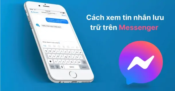 Cách xem tin nhắn lưu trữ trên Messenger với điện thoại, máy tính