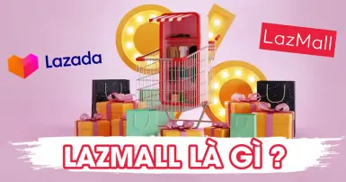 Lazada Mall là gì? Hướng dẫn cách đăng ký chi tiết cho nhà bán hàng
