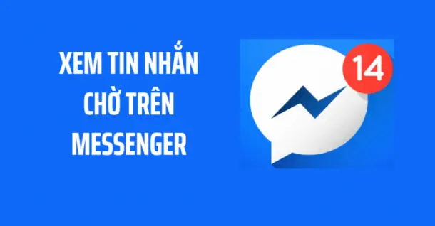 Cách xem tin nhắn chờ trên Messenger bằng điện thoại, máy tính
