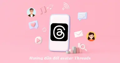 Hướng dẫn đổi avatar Threads nhanh và đơn giản cho người mới
