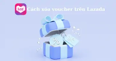 Hướng dẫn chi tiết cách xóa voucher trên Lazada nhanh, dễ làm