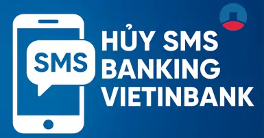 Hướng dẫn cách hủy SMS Banking VietinBank nhanh chóng