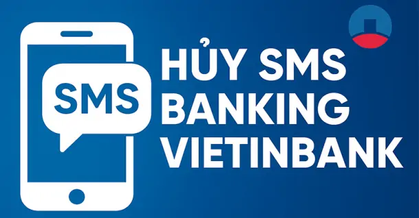 Hướng dẫn cách hủy SMS Banking VietinBank nhanh chóng