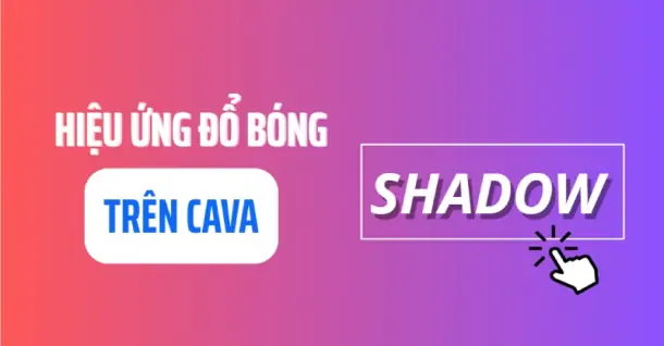 Cách tạo hiệu ứng đổ bóng trong Canva bằng điện thoại, máy tính