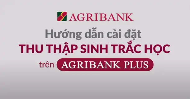 Cách cập nhật sinh trắc học Agribank trên app Agribank Plus