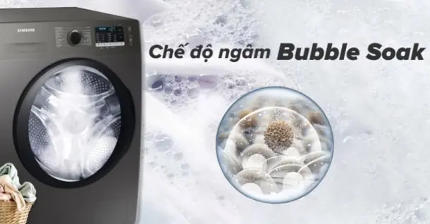 Chế độ ngâm Bubble Soak là gì? Có nên mua máy giặt trang bị Bubble Soak?