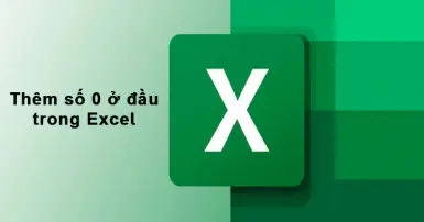 Cách thêm số 0 ở đầu trong Excel: Hướng dẫn chi tiết