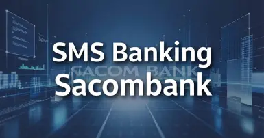 Hướng dẫn chi tiết các cách đăng ký SMS Banking Sacombank