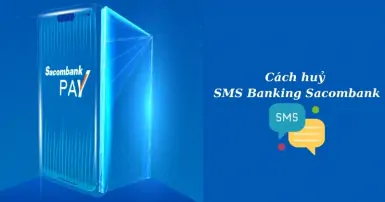 Cách hủy SMS Banking Sacombank nhanh chóng, đơn giản