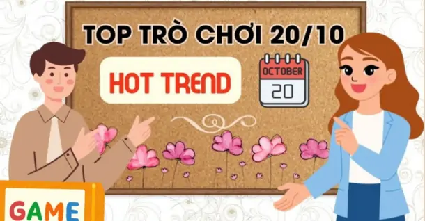 25 Trò chơi 20/10 cực vui, khuấy đảo không khí vui nhộn