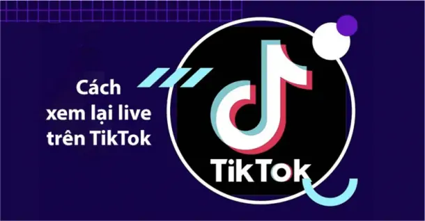 Cách xem lại live trên TikTok của mình và người khác