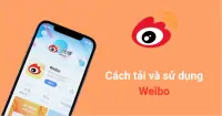 Hướng dẫn cách tải và cách sử dụng Weibo trên điện thoại