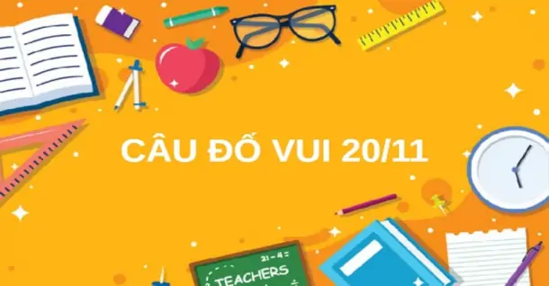 Tổng hợp 100 Câu đố vui 20/11 chào mừng Ngày Nhà giáo Việt Nam