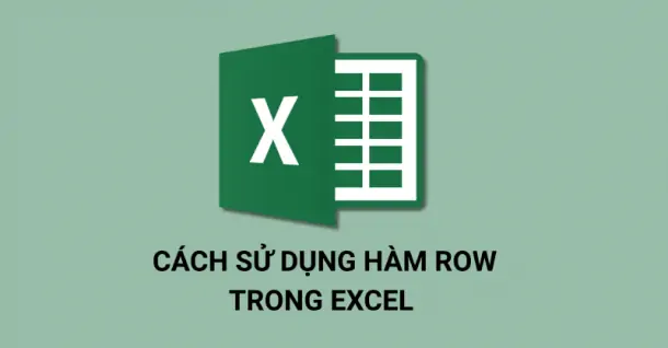 Hàm ROW trong Excel trả lại số thứ tự hàng trong ô tham chiếu