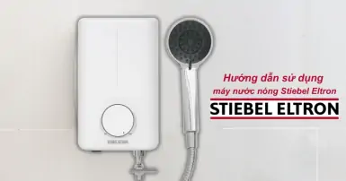 Hướng dẫn sử dụng máy nước nóng Stiebel Eltron chi tiết cho gia đình