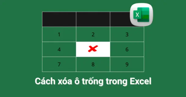 Cách xóa ô trống trong Excel đơn giản, dễ thực hiện