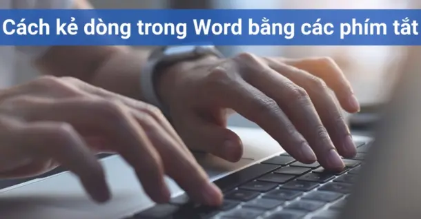 Cách kẻ dòng trong Word bằng các phím tắt cực nhanh